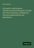 Chirurgisch-medicinisches Vademecum; Beschreibung der Technik aller ohne Assistenten ausführbaren Untersuchungsmethoden und Operationen Chirurgisch-medicinisches Vademecum; Beschreibung der Technik aller ohne Assistenten ausführbaren Untersuchungsmethoden und Operationen