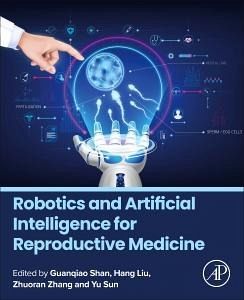 Robotics and Artificial Intelligence for Reproductive Medicine Robotics and Artificial Intelligence for Reproductive Medicine
