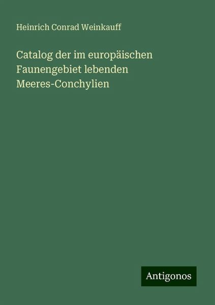 Catalog der im europäischen Faunengebiet lebenden Meeres-Conchylien Catalog der im europäischen Faunengebiet lebenden Meeres-Conchylien