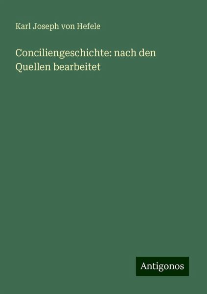 Conciliengeschichte: nach den Quellen bearbeitet Conciliengeschichte: nach den Quellen bearbeitet