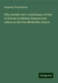 Why another sect: containing a review of articles by Bishop Simpson and others on the Free Methodist church Why another sect: containing a review of articles by Bishop Simpson and others on the Free Methodist church