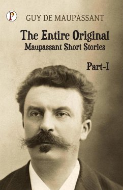 The Entire Original Maupassant Part-I - Maupassant, Guy de