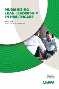 HUMANIZING LEAN LEADERSHIP IN HEALTHCARE HOW LEAN SIX SIGMA CAN IMPROVE WORKPLACE EFFICIENCY AND ENHANCE PATIENT OUTCOMES - Dahl, Owen