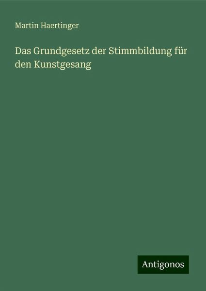 Das Grundgesetz der Stimmbildung für den Kunstgesang Das Grundgesetz der Stimmbildung für den Kunstgesang