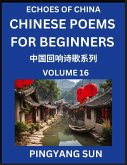 Chinese Poems for Beginners (Part 16)- Echoes of China Poetry Series, Learn Reading Chinese Poetry and Mandarin Chinese Language and Culture, Easy Lessons, Suitable of HSK Test Preparation Chinese Poems for Beginners (Part 16)- Echoes of China Poetry Series, Learn Reading Chinese Poetry and Mandarin Chinese Language and Culture, Easy Lessons, Suitable of HSK Test Preparation