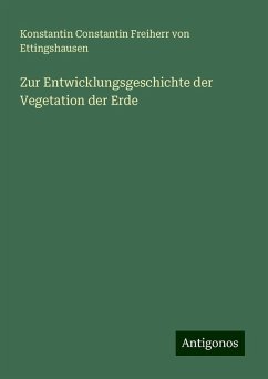 Zur Entwicklungsgeschichte der Vegetation der Erde - Ettingshausen, Konstantin Constantin Freiherr von