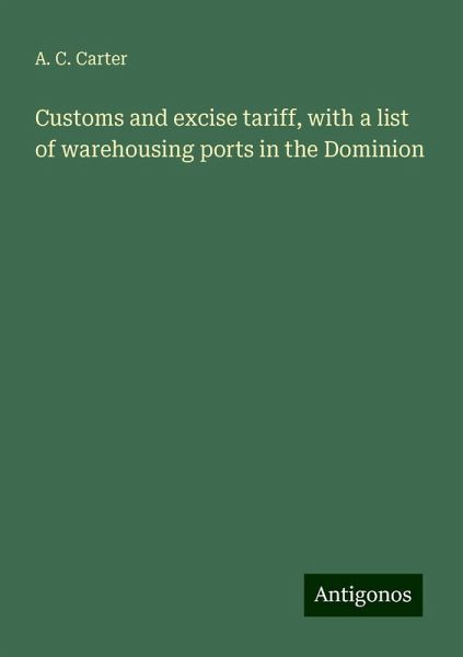 Customs and excise tariff, with a list of warehousing ports in the Dominion
