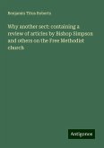 Why another sect: containing a review of articles by Bishop Simpson and others on the Free Methodist church Why another sect: containing a review of articles by Bishop Simpson and others on the Free Methodist church