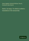 Dante. An essay. To which is added a translation of De monarchia