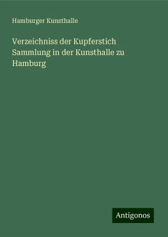 Verzeichniss der Kupferstich Sammlung in der Kunsthalle zu Hamburg - Kunsthalle, Hamburger