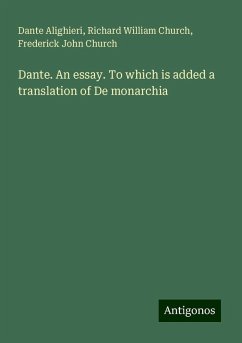 Dante. An essay. To which is added a translation of De monarchia - Dante Alighieri; Church, Richard William; Church, Frederick John