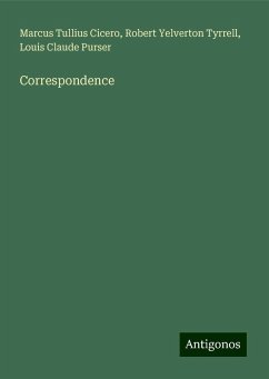 Correspondence - Cicero, Marcus Tullius; Tyrrell, Robert Yelverton; Purser, Louis Claude