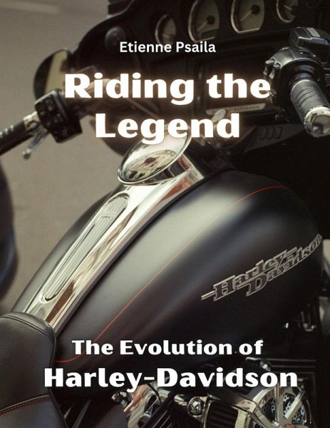 Riding the Legend - The Evolution of Harley-Davidson Riding the Legend - The Evolution of Harley-Davidson