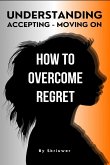 How to Overcome Regret How to Overcome Regret