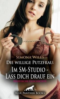 Cover Die willige Putzfrau: Im SM-Studio - Lass dich drauf ein   Erotische Geschichte + 1 weitere Geschichte
