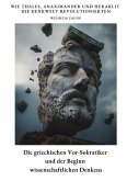 Die griechischen Vor-Sokratiker und der Beginn wissenschaftlichen Denkens Die griechischen Vor-Sokratiker und der Beginn wissenschaftlichen Denkens