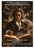 Zwischen Freiheit und Obsession: Das Leben des Marquis de Sade Zwischen Freiheit und Obsession: Das Leben des Marquis de Sade