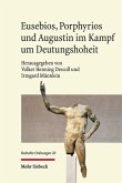 Eusebios, Porphyrios und Augustin im Kampf um Deutungshoheit Eusebios, Porphyrios und Augustin im Kampf um Deutungshoheit