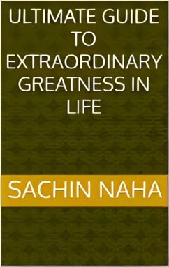 Ultimate Guide to Extraordinary Greatness in Life (eBook, ePUB) - Naha, Sachin