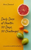 Daily Dose of Health: 30 Days 30 Challenges (eBook, ePUB) Daily Dose of Health: 30 Days 30 Challenges (eBook, ePUB)