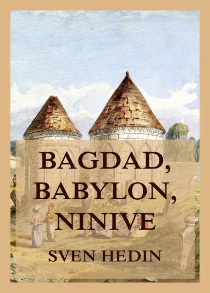Bagdad, Babylon, Ninive (eBook, ePUB) Bagdad, Babylon, Ninive (eBook, ePUB)