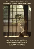 Die Macht der Düfte: Wohlbefinden durch Aromatherapie (eBook, ePUB)