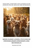 Wenn Hunde leiden: Psychische Erkrankungen erkennen und behandeln (eBook, ePUB) Wenn Hunde leiden: Psychische Erkrankungen erkennen und behandeln (eBook, ePUB)