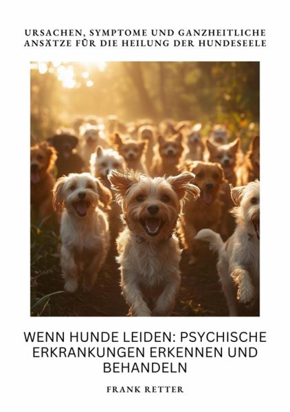 Wenn Hunde leiden: Psychische Erkrankungen erkennen und behandeln (eBook, ePUB)