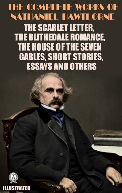 The Complete Works of Nathaniel Hawthorne. Illustrated (eBook, ePUB) - Hawthorne, Nathaniel