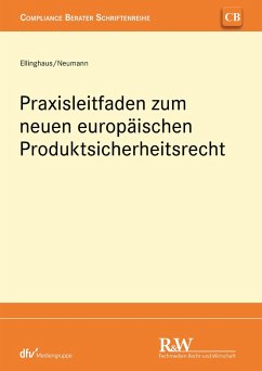 Praxisleitfaden zum neuen europäischen Produktsicherheitsrecht (eBook, ePUB) - Ellinghaus, Ulrich; Neumann, Andreas