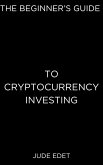 The Beginner's Guide to Cryptocurrency Investing (eBook, ePUB)