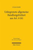 Unbegrenzte allgemeine Handlungsfreiheit aus Art. 4 GG