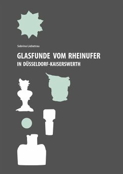 Glasfunde vom Rheinufer in Düsseldorf-Kaiserswerth - Liebetrau, Sabrina