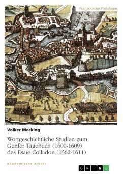 Wortgeschichtliche Studien zum Genfer Tagebuch (1600-1609) des Esaïe Colladon (1562-1611) (eBook, PDF) Wortgeschichtliche Studien zum Genfer Tagebuch (1600-1609) des Esaïe Colladon (1562-1611) (eBook, PDF)