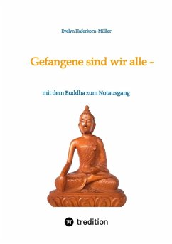 Gefangene sind wir alle - (wir sind Gefangene unseres eigenen Geistes) (eBook, ePUB) - Haferkorn-Müller, Evelyn