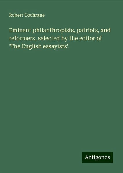 Eminent philanthropists, patriots, and reformers, selected by the editor of 'The English essayists'.
