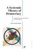 A Systemic Theory of Democracy A Systemic Theory of Democracy