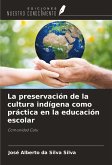 La preservación de la cultura indígena como práctica en la educación escolar La preservación de la cultura indígena como práctica en la educación escolar