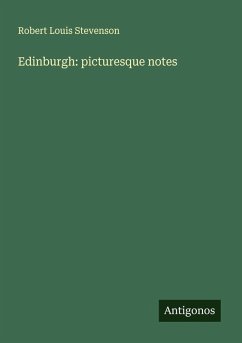 Edinburgh: picturesque notes - Stevenson, Robert Louis