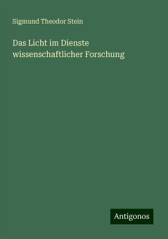 Das Licht im Dienste wissenschaftlicher Forschung - Stein, Sigmund Theodor