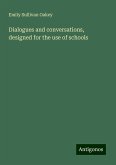 Dialogues and conversations, designed for the use of schools Dialogues and conversations, designed for the use of schools