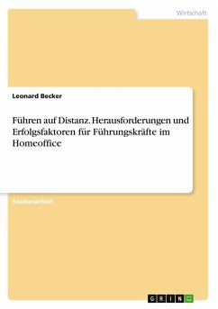 Führen auf Distanz. Herausforderungen und Erfolgsfaktoren für Führungskräfte im Homeoffice - Becker, Leonard