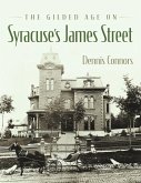 The Gilded Age on Syracuse's James Street The Gilded Age on Syracuse's James Street