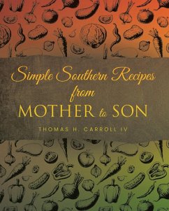 Simple Southern Recipes from Mother to Son - Carroll IV, Thomas H.