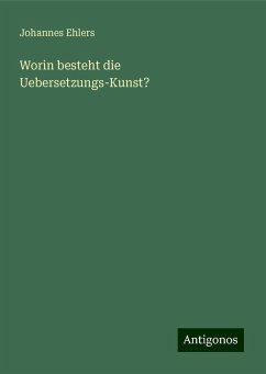 Worin besteht die Uebersetzungs-Kunst? - Ehlers, Johannes