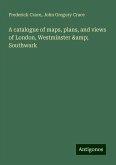 A catalogue of maps, plans, and views of London, Westminster & Southwark A catalogue of maps, plans, and views of London, Westminster & Southwark
