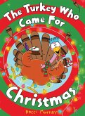 The Turkey Who Came for Christmas The Turkey Who Came for Christmas
