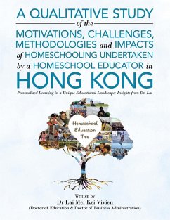 A Qualitative Study Of The Motivations, Challenges, Methodologies And Impacts Of Homeschooling Undertaken By A Homeschool Educator In Hong Kong - Mei Kei Vivien, Lai