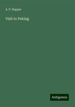 Visit to Peking - Happer, A. P.