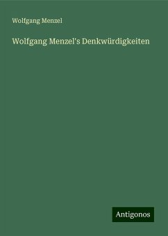 Wolfgang Menzel's Denkwürdigkeiten - Menzel, Wolfgang